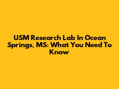 USM Research Lab In Ocean Springs, MS: What You Need To Know