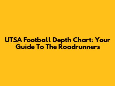 UTSA Football Depth Chart: Your Guide To The Roadrunners