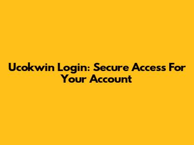 Ucokwin Login: Secure Access For Your Account