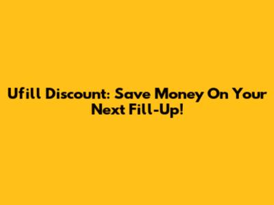 Ufill Discount: Save Money On Your Next Fill-Up!