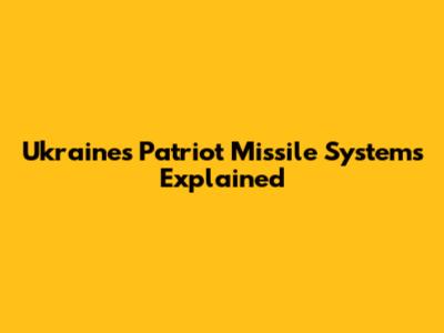Ukraine's Patriot Missile Systems Explained