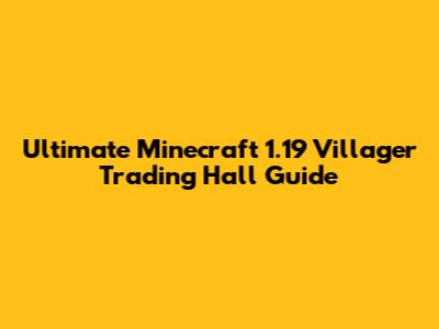Ultimate Minecraft 1.19 Villager Trading Hall Guide