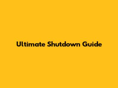 Ultimate Shutdown Guide