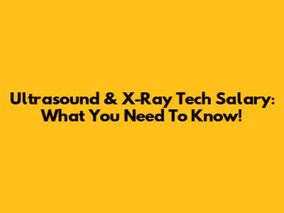 Ultrasound & X-Ray Tech Salary: What You Need To Know!
