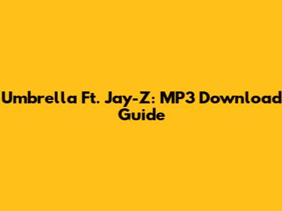 Umbrella Ft. Jay-Z: MP3 Download Guide