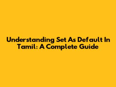 Understanding 'Set As Default' In Tamil: A Complete Guide