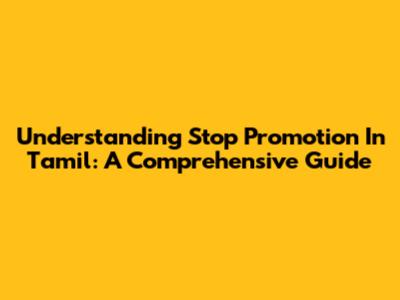 Understanding 'Stop Promotion' In Tamil: A Comprehensive Guide