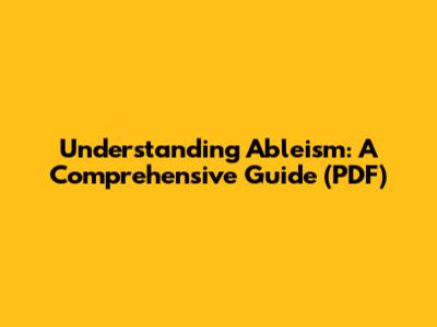 Understanding Ableism: A Comprehensive Guide (PDF)