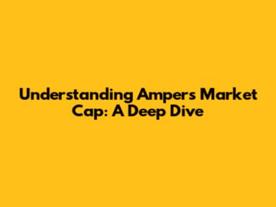 Understanding Amper's Market Cap: A Deep Dive