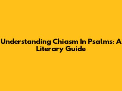 Understanding Chiasm In Psalms: A Literary Guide