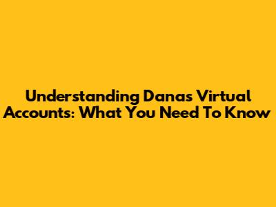 Understanding Dana's Virtual Accounts: What You Need To Know
