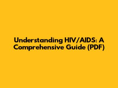 Understanding HIV/AIDS: A Comprehensive Guide (PDF)