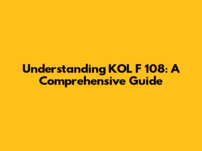 Understanding KOL F 108: A Comprehensive Guide