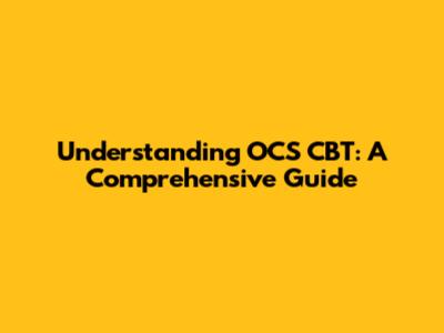 Understanding OCS CBT: A Comprehensive Guide