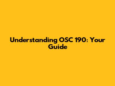 Understanding OSC 190: Your Guide