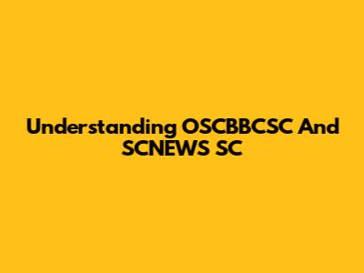 Understanding OSCBBCSC And SCNEWS SC