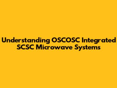 Understanding OSCOSC Integrated SCSC Microwave Systems
