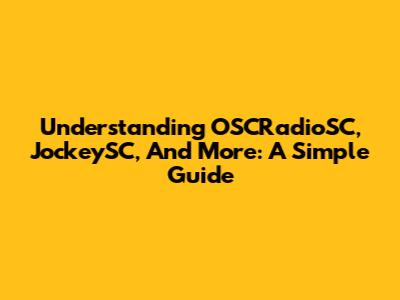 Understanding OSCRadioSC, JockeySC, And More: A Simple Guide
