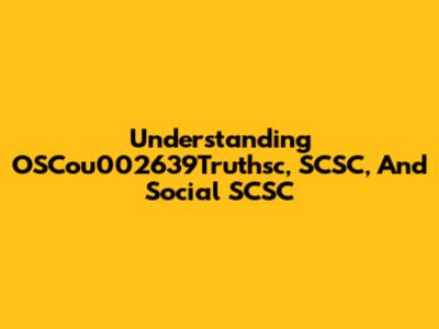 Understanding OSCou002639Truthsc, SCSC, And Social SCSC