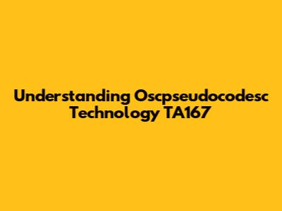 Understanding Oscpseudocodesc Technology TA167