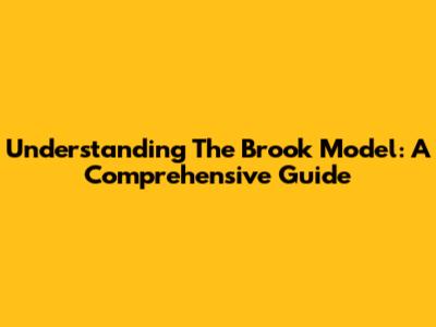 Understanding The Brook Model: A Comprehensive Guide