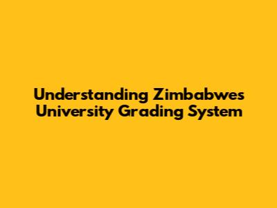 Understanding Zimbabwe's University Grading System