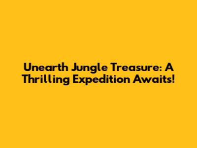 Unearth Jungle Treasure: A Thrilling Expedition Awaits!