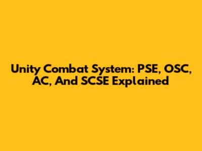 Unity Combat System: PSE, OSC, AC, And SCSE Explained