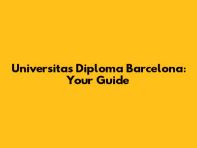 Universitas Diploma Barcelona: Your Guide