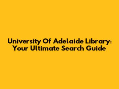 University Of Adelaide Library: Your Ultimate Search Guide