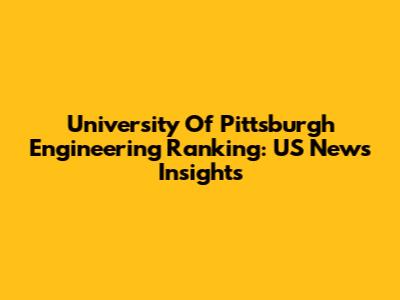 University Of Pittsburgh Engineering Ranking: US News Insights