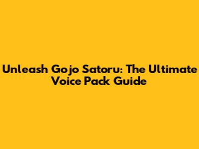 Unleash Gojo Satoru: The Ultimate Voice Pack Guide