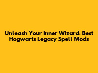 Unleash Your Inner Wizard: Best Hogwarts Legacy Spell Mods