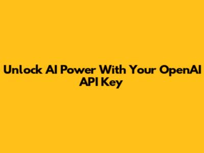 Unlock AI Power With Your OpenAI API Key