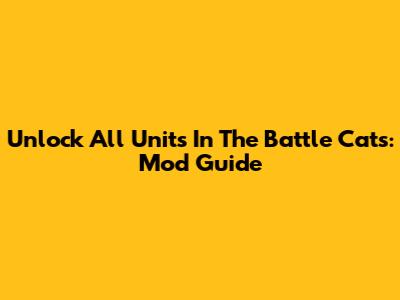 Unlock All Units In The Battle Cats: Mod Guide