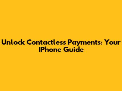 Unlock Contactless Payments: Your IPhone Guide