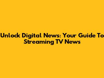 Unlock Digital News: Your Guide To Streaming TV News