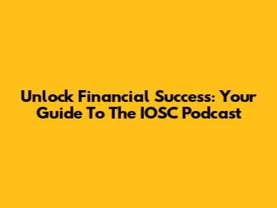 Unlock Financial Success: Your Guide To The IOSC Podcast