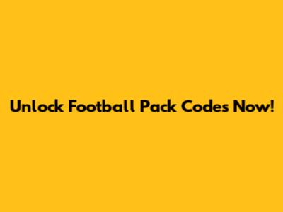 Unlock Football Pack Codes Now!