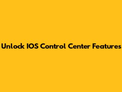 Unlock IOS Control Center Features