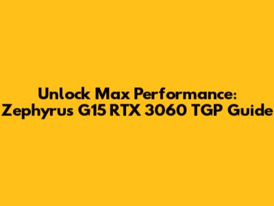 Unlock Max Performance: Zephyrus G15 RTX 3060 TGP Guide
