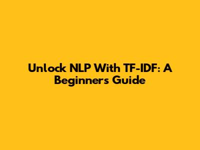 Unlock NLP With TF-IDF: A Beginner's Guide
