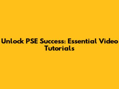 Unlock PSE Success: Essential Video Tutorials