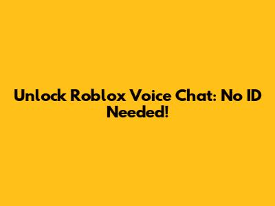 Unlock Roblox Voice Chat: No ID Needed!
