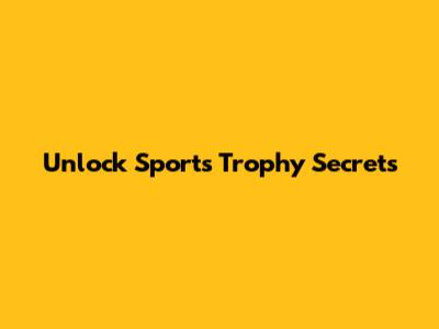 Unlock Sports Trophy Secrets