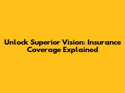 Unlock Superior Vision: Insurance Coverage Explained