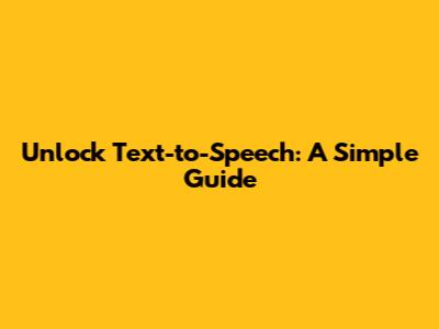 Unlock Text-to-Speech: A Simple Guide