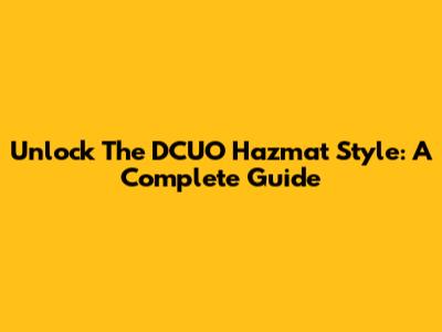 Unlock The DCUO Hazmat Style: A Complete Guide