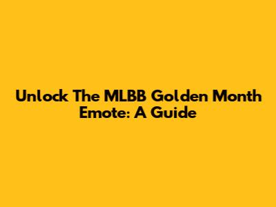 Unlock The MLBB Golden Month Emote: A Guide
