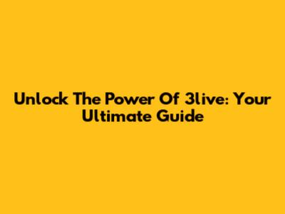 Unlock The Power Of 3live: Your Ultimate Guide